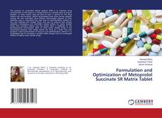 Copertina di Formulation and Optimization of Metoprolol Succinate SR Matrix Tablet