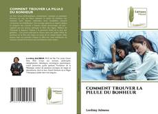 Bookcover of COMMENT TROUVER LA PILULE DU BONHEUR