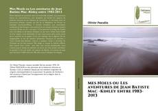 Обложка Mes Noels ou Les aventures de Jean Batiste Mac -Kinley entre 1983-2013