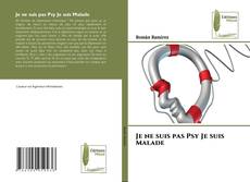 Bookcover of Je ne suis pas Psy Je suis Malade