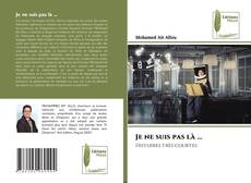 Bookcover of Je ne suis pas là ...