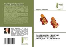 L'autobiographie d'un ingénieur résilient, François Charbonneau的封面
