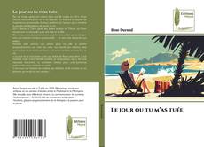 Bookcover of Le jour ou tu m’as tuée