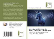 Bookcover of LA LICORNE PERDUE : Pièce théâtrale africaine