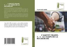 L’AMITIÉ TRAHIE. T.- 1 – LE TEMPS DE LA RECHERCHE的封面
