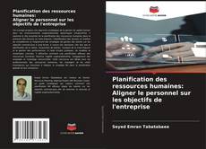 Обложка Planification des ressources humaines: Aligner le personnel sur les objectifs de l'entreprise