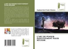 L’ART DE PENSER POSITIVEMENT POUR RÉUSSIR kitap kapağı