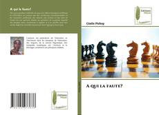 Bookcover of A qui la faute?