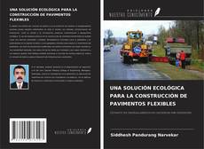 Copertina di UNA SOLUCIÓN ECOLÓGICA PARA LA CONSTRUCCIÓN DE PAVIMENTOS FLEXIBLES