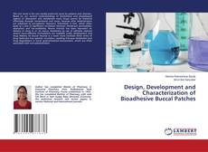 Bookcover of Design, Development and Characterization of Bioadhesive Buccal Patches