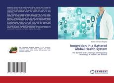 Bookcover of Innovation in a Battered Global Health System
