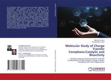 Copertina di Molecular Study of Charge Transfer Complexes:Catalytic and Bioactivity