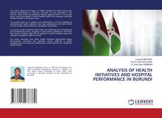 ANALYSIS OF HEALTH INITIATIVES AND HOSPITAL PERFORMANCE IN BURUNDI kitap kapağı