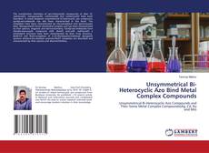 Copertina di Unsymmetrical Bi-Heterocyclic Azo Bind Metal Complex Compounds