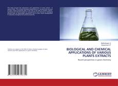 Copertina di BIOLOGICAL AND CHEMICAL APPLICATIONS OF VARIOUS PLANTS EXTRACTS