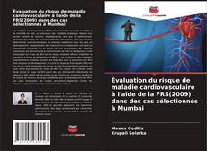 Couverture de Évaluation du risque de maladie cardiovasculaire à l'aide de la FRS(2009) dans des cas sélectionnés à Mumbai