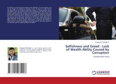 Copertina di Selfishness and Greed - Lack of Wealth Ability Caused by Corruption