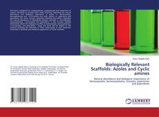 Copertina di Biologically Relevant Scaffolds: Azoles and Cyclic amines