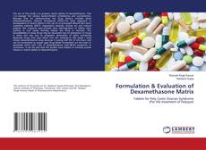 Copertina di Formulation & Evaluation of Dexamethasone Matrix