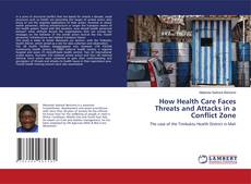Copertina di How Health Care Faces Threats and Attacks in a Conflict Zone