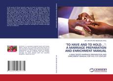 Copertina di ‘TO HAVE AND TO HOLD…’: A MARRIAGE PREPARATION AND ENRICHMENT MANUAL