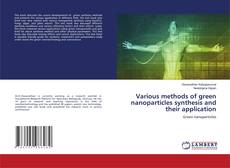 Copertina di Various methods of green nanoparticles synthesis and their application