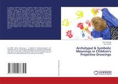 Copertina di Archetypal & Symbolic Meanings in Children's Projective Drawings