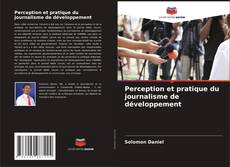 Couverture de Perception et pratique du journalisme de développement