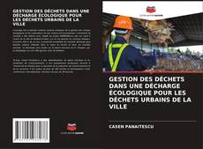 Couverture de GESTION DES DÉCHETS DANS UNE DÉCHARGE ÉCOLOGIQUE POUR LES DÉCHETS URBAINS DE LA VILLE