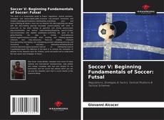 Borítókép a  Soccer V: Beginning Fundamentals of Soccer: Futsal - hoz