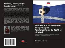 Football V : Introduction aux principes fondamentaux du football : Futsal的封面
