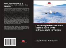 Portada del libro de Cadre réglementaire de la coordination civile-militaire dans l'aviation