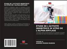 ÉTUDE DE L'ACTIVITÉ INHIBITRICE IN VITRO DE L'ALPHA-AMYLASE的封面