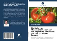 Portada del libro de Die Rolle von Pflanzenhormonen auf das vegetative Wachstum und den Ertrag der Tomate