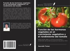 Portada del libro de Función de las hormonas vegetales en el crecimiento vegetativo y el rendimiento del tomate