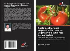 Copertina di Ruolo degli ormoni vegetali sulla crescita vegetativa e sulla resa del pomodoro