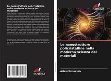 Capa do livro de Le nanostrutture policristalline nella moderna scienza dei materiali 
