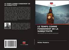 LE TEMPS COMME FONDEMENT DE LA SUBEJCTIVITÉ的封面