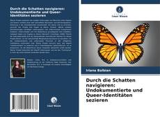 Portada del libro de Durch die Schatten navigieren: Undokumentierte und Queer-Identitäten sezieren