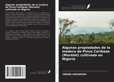 Bookcover of Algunas propiedades de la madera de Pinus Caribeae (Morelet) cultivada en Nigeria