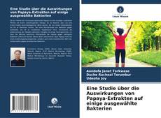 Portada del libro de Eine Studie über die Auswirkungen von Papaya-Extrakten auf einige ausgewählte Bakterien