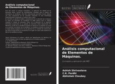 Bookcover of Análisis computacional de Elementos de Máquinas.