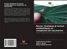 Bookcover of Revue: Quelques β lactam antibiotiques et complexes de saccharine