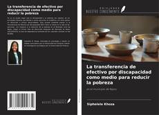 Bookcover of La transferencia de efectivo por discapacidad como medio para reducir la pobreza