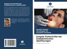 Portada del libro de Jüngste Fortschritte bei endodontischen Spüllösungen