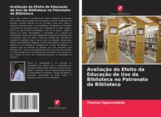 Avaliação do Efeito da Educação de Uso da Biblioteca no Patronato da Biblioteca的封面