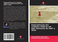 Especialização dos cuidados médicos em Belo Horizonte de 2007 a 2016 kitap kapağı