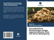 Buchcover von Gesundheitliche Auswirkungen einiger opportunistischer Pilze und deren Bekämpfung