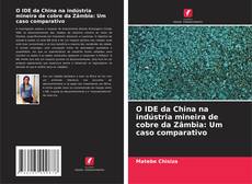 Bookcover of O IDE da China na indústria mineira de cobre da Zâmbia: Um caso comparativo