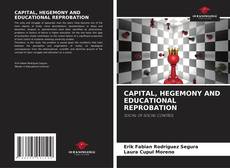 Bookcover of CAPITAL, HEGEMONY AND EDUCATIONAL REPROBATION